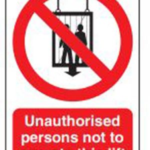 Prohibition safety sign - Unauthorised Persons Not To Operate This Lift